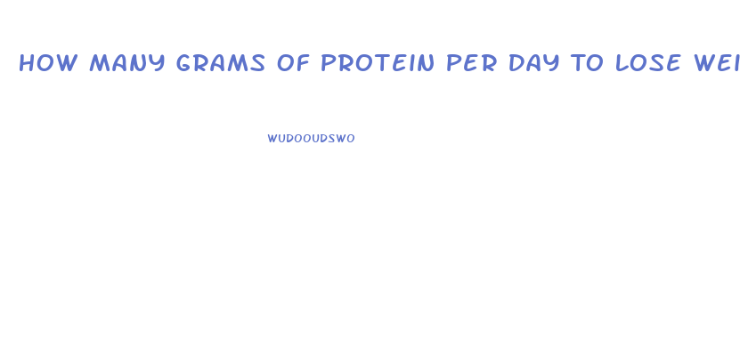 How Many Grams Of Protein Per Day To Lose Weight