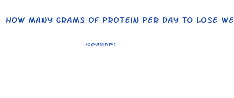 How Many Grams Of Protein Per Day To Lose Weight