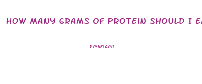 How Many Grams Of Protein Should I Eat A Day To Lose Weight