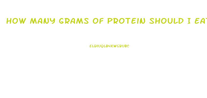 How Many Grams Of Protein Should I Eat To Lose Weight