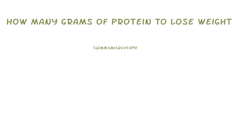 How Many Grams Of Protein To Lose Weight