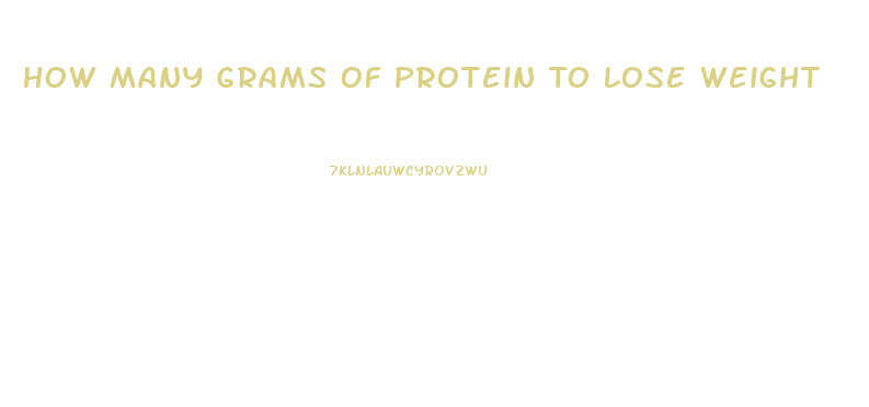 How Many Grams Of Protein To Lose Weight