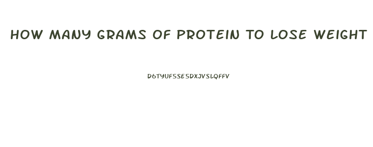 How Many Grams Of Protein To Lose Weight