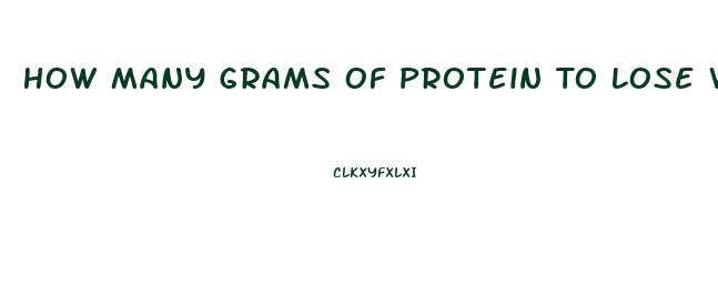 How Many Grams Of Protein To Lose Weight