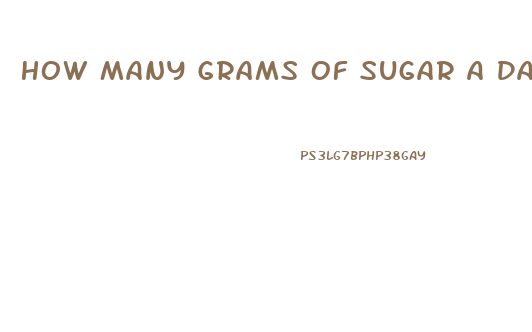 How Many Grams Of Sugar A Day To Lose Weight