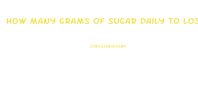 How Many Grams Of Sugar Daily To Lose Weight