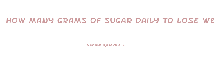 How Many Grams Of Sugar Daily To Lose Weight