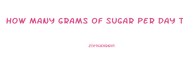 How Many Grams Of Sugar Per Day To Lose Weight