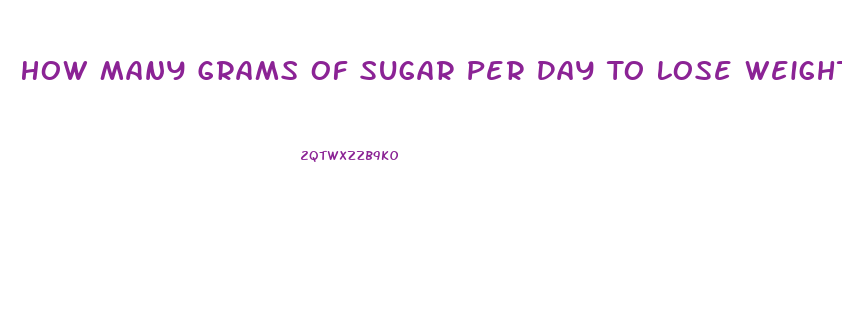 How Many Grams Of Sugar Per Day To Lose Weight For A Woman