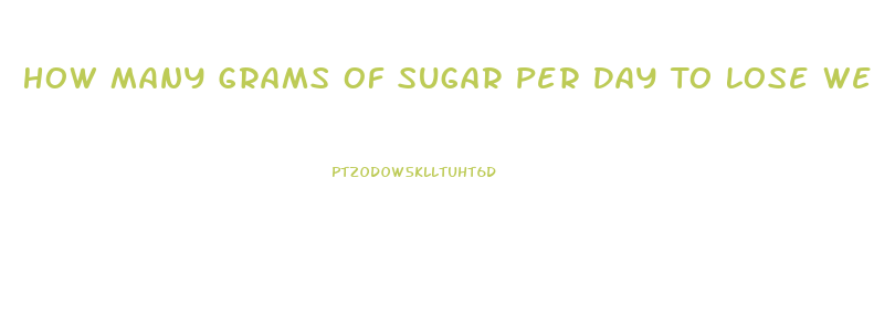 How Many Grams Of Sugar Per Day To Lose Weight For A Woman