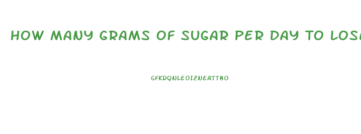 How Many Grams Of Sugar Per Day To Lose Weight For A Woman