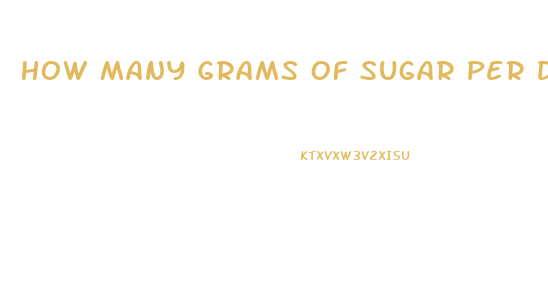 How Many Grams Of Sugar Per Day To Lose Weight For A Woman