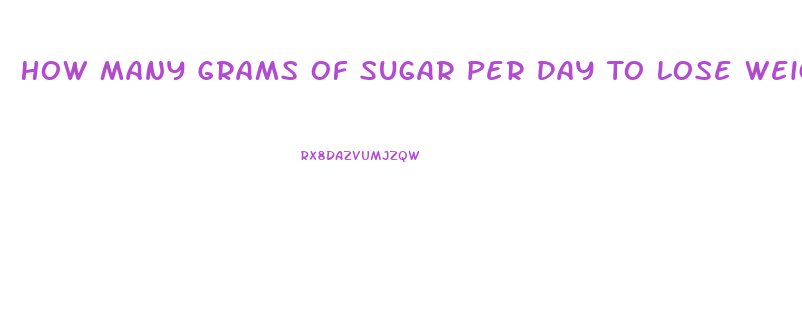 How Many Grams Of Sugar Per Day To Lose Weight For A Woman