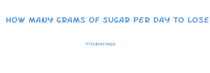 How Many Grams Of Sugar Per Day To Lose Weight