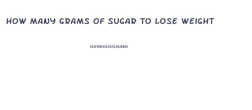 How Many Grams Of Sugar To Lose Weight