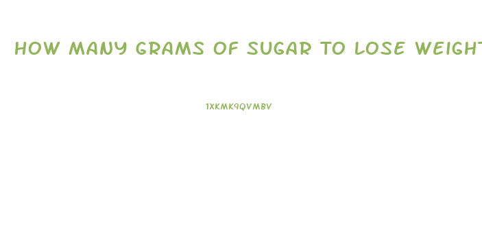 How Many Grams Of Sugar To Lose Weight