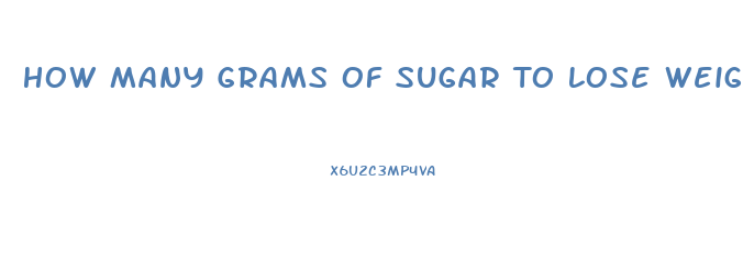 How Many Grams Of Sugar To Lose Weight