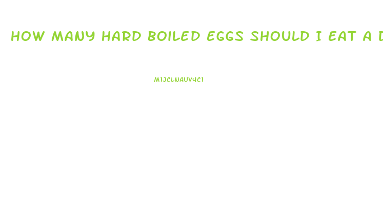 How Many Hard Boiled Eggs Should I Eat A Day To Lose Weight