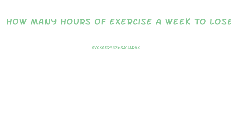How Many Hours Of Exercise A Week To Lose Weight
