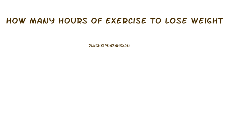 How Many Hours Of Exercise To Lose Weight