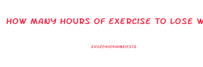 How Many Hours Of Exercise To Lose Weight