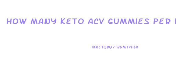 How Many Keto Acv Gummies Per Day