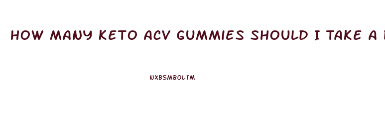 How Many Keto Acv Gummies Should I Take A Day