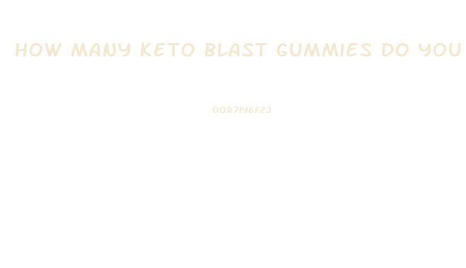 How Many Keto Blast Gummies Do You Take A Day