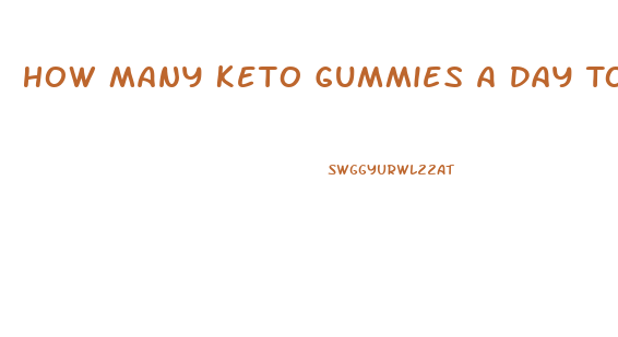 How Many Keto Gummies A Day To Lose Weight