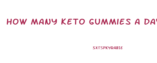 How Many Keto Gummies A Day To Lose Weight