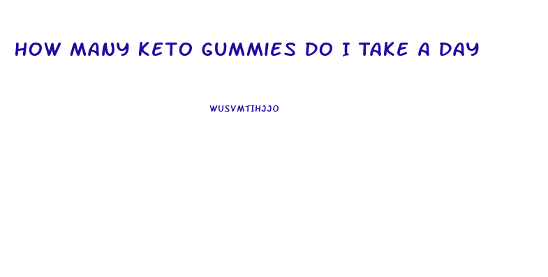 How Many Keto Gummies Do I Take A Day