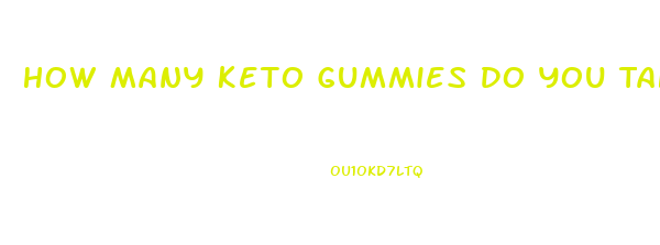 How Many Keto Gummies Do You Take In A Day