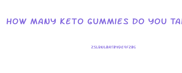 How Many Keto Gummies Do You Take In A Day