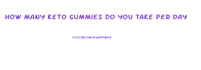 How Many Keto Gummies Do You Take Per Day