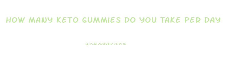 How Many Keto Gummies Do You Take Per Day