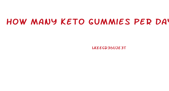 How Many Keto Gummies Per Day For Weight Loss