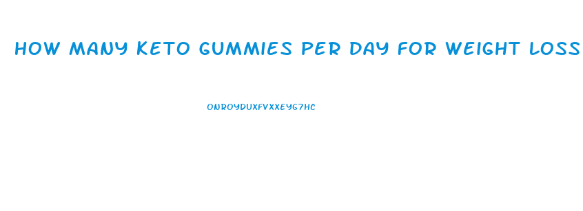 How Many Keto Gummies Per Day For Weight Loss