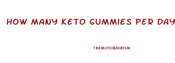 How Many Keto Gummies Per Day To Lose Weight