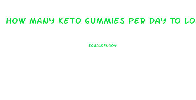 How Many Keto Gummies Per Day To Lose Weight