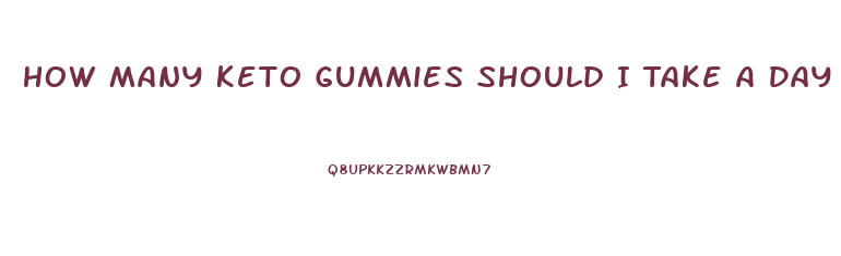 How Many Keto Gummies Should I Take A Day Before