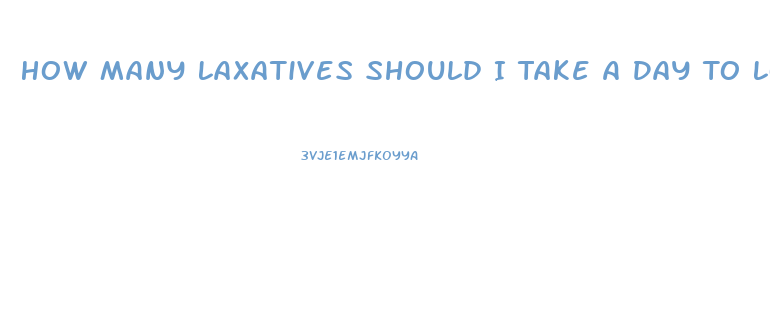 How Many Laxatives Should I Take A Day To Lose Weight