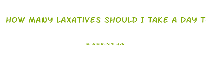How Many Laxatives Should I Take A Day To Lose Weight
