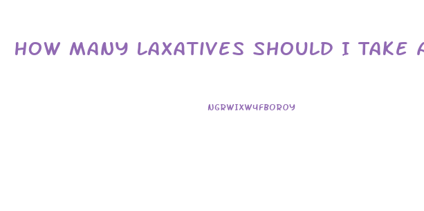 How Many Laxatives Should I Take A Day To Lose Weight