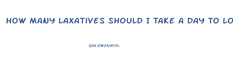 How Many Laxatives Should I Take A Day To Lose Weight