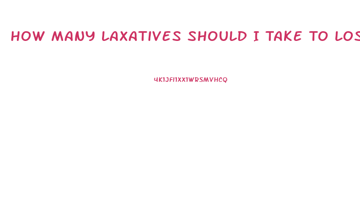 How Many Laxatives Should I Take To Lose Weight