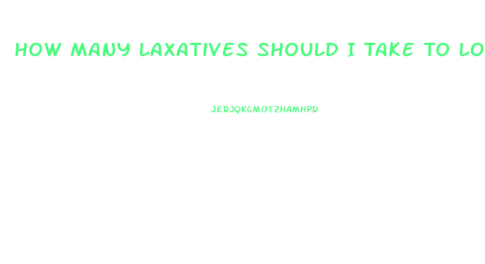 How Many Laxatives Should I Take To Lose Weight