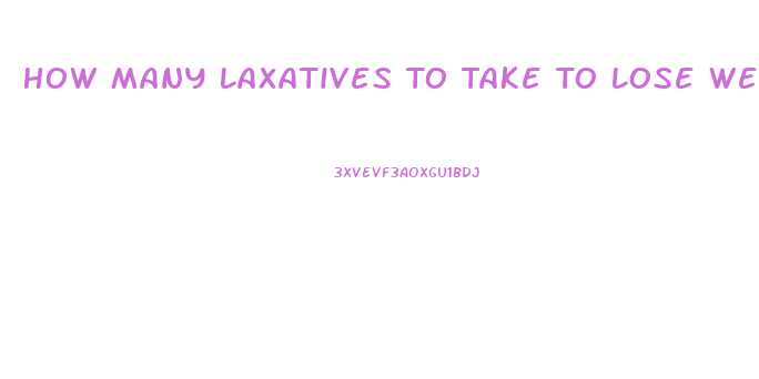 How Many Laxatives To Take To Lose Weight