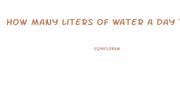 How Many Liters Of Water A Day To Lose Weight