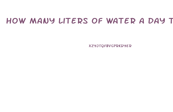 How Many Liters Of Water A Day To Lose Weight