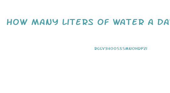 How Many Liters Of Water A Day To Lose Weight